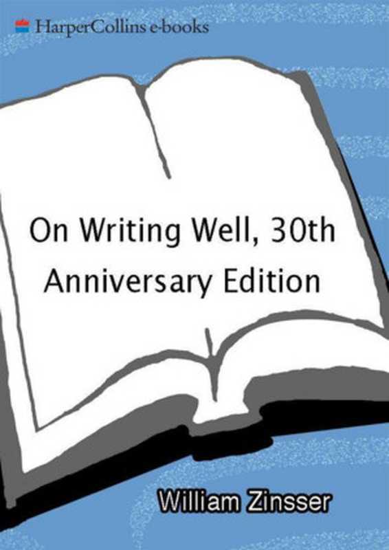 On Writing Well  30th Anniversary Edition  An Informal Guide to Writing Nonfiction（Zinsser  William [Zinsser  William]）（Harper Perennial 2012）