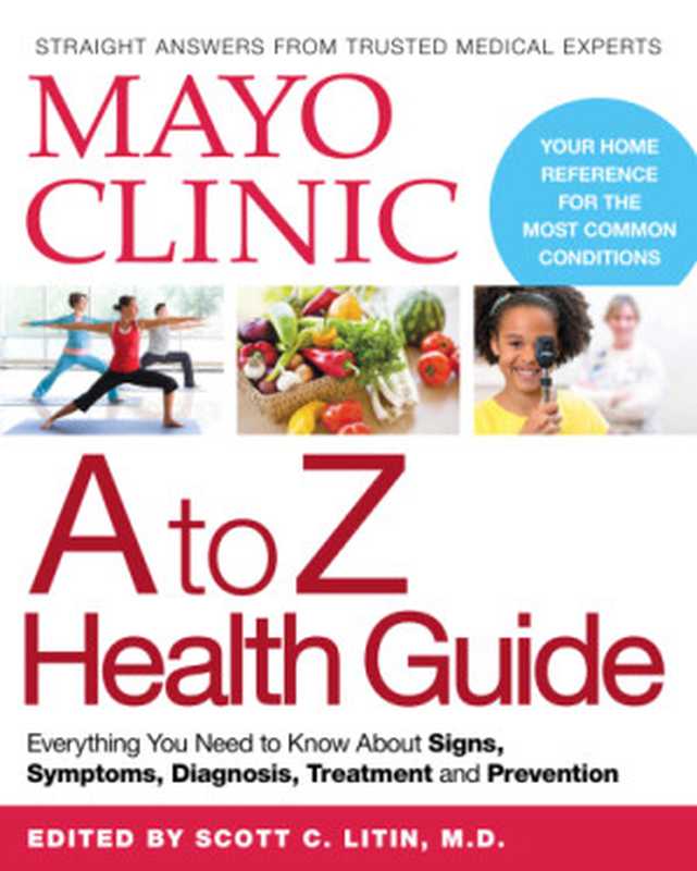 Mayo Clinic A to Z Health Guide  Everything You Need to Know About Signs  Symptoms  Diagnosis  Treatment and Prevention（Mayo Clinic  Scott C. Litin）（Oxmoor House 2015）