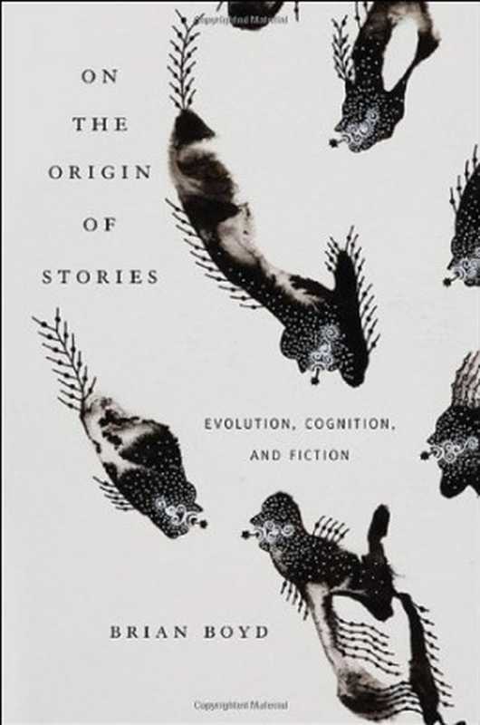 On the Origin of Stories  Evolution  Cognition  and Fiction（Brian Boyd）（Belknap Press of Harvard University Press 2009）
