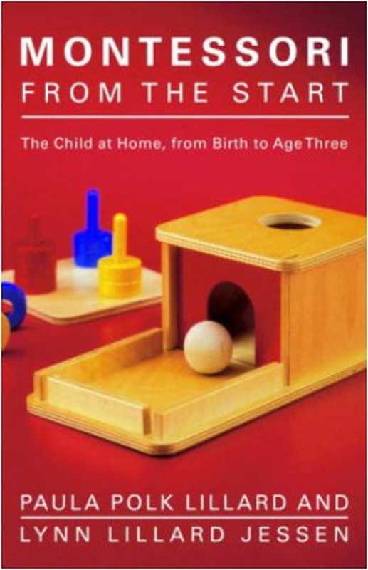 Montessori from the Start The Child at Home from Birth to Age Three(Paula Polk Lillard Lynn Lillard Jessen)(Schocken 2003)