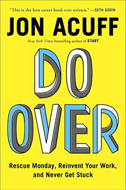 Do over   rescue Monday  reinvent your work  and never get stuck（Acuff  Jonathan M）（Penguin Publishing Group;[distributor] Penguin Books Ltd  [distributor] Penguin Group USA  Inc  [dis 2015）