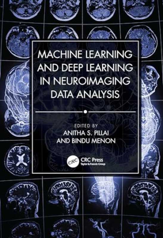 Machine Learning and Deep Learning in Neuroimaging Data Analysis（Anitha S. Pillai  Bindu Menon）（CRC Press 2024）