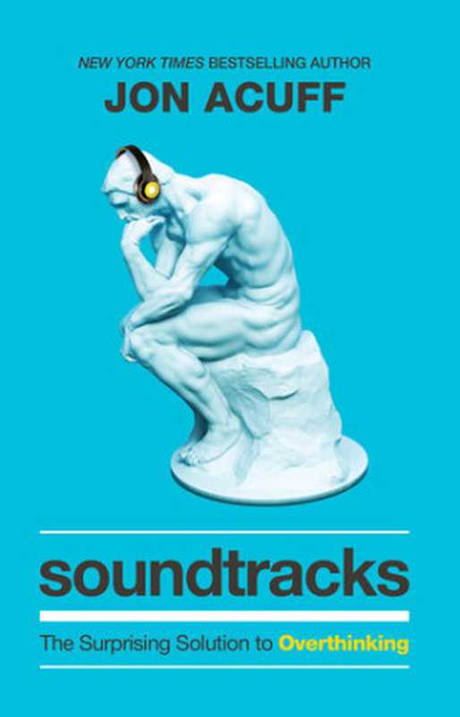 Soundtracks  The Surprising Solution to Overthinking（Jon Acuff）（Baker Books 2021）