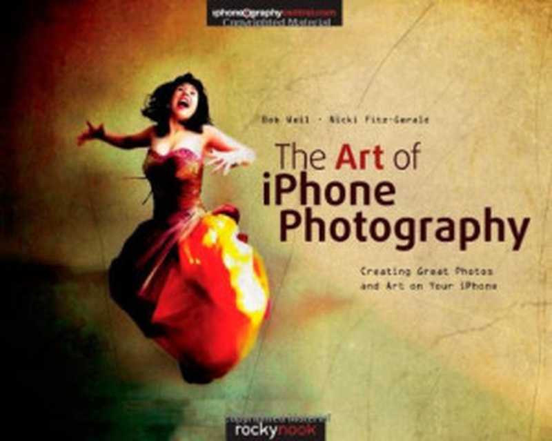 The Art of iPhone Photography Creating Great Photos and Art on Your iPhone(Bob Weil Nicki Fitz-Gerald)(Rocky Nook 2013)