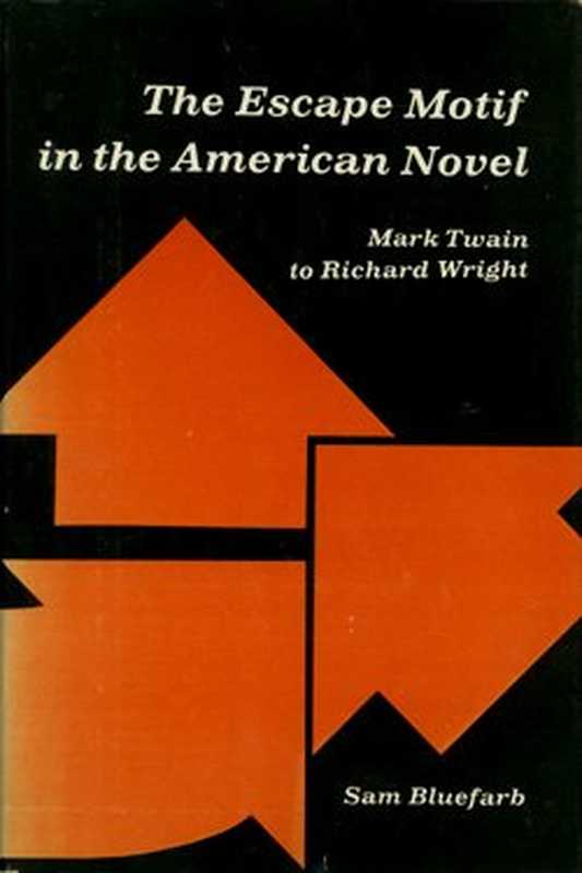 The Escape Motif in the American Novel - Mark Twain to Richard Wright.（Sam Bluefarb）（Ohio State Univ Pr (Trd) 1973）