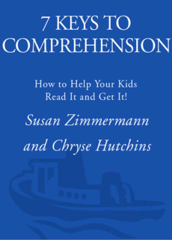 7 keys to comprehension how to help your kids read it and get it!(Susan Zimmermann Chryse Hutchins)(Three Rivers Press 2003)