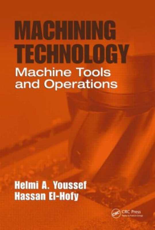 Machining technology machine tools and operations(Helmi A. Youssef Hassan El-Hofy)(CRC Press 2008)
