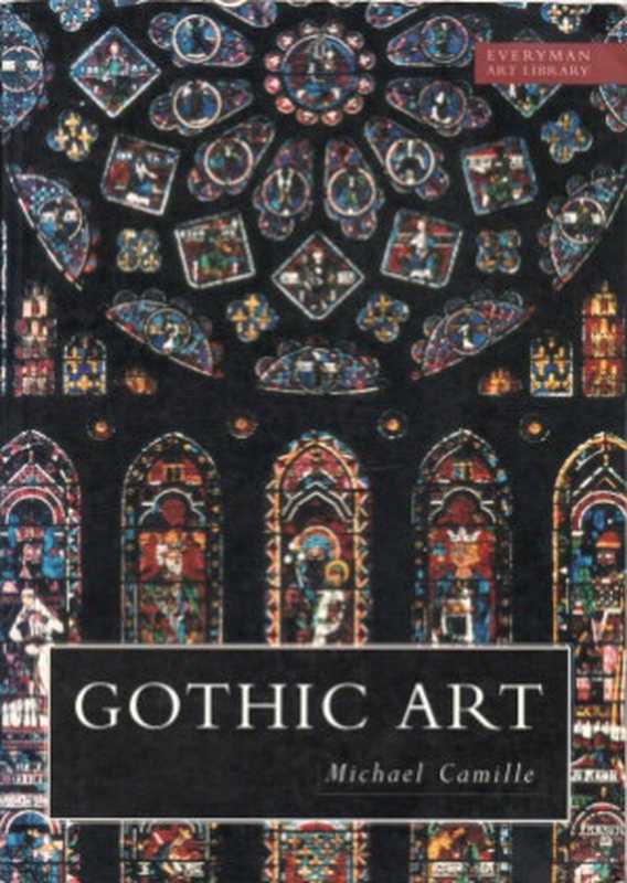 Gothic Art • Visions and Revelations of the Medieval World(Michael Camille)(The Everyman Art Library 1996)