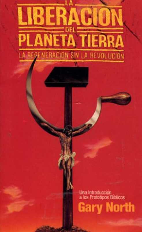 Laliberacióndelplanetatierra.Laregeneraciónsinlarevolución(GaryNorth)(InstitutoparalaEconomiaCristiana1987)