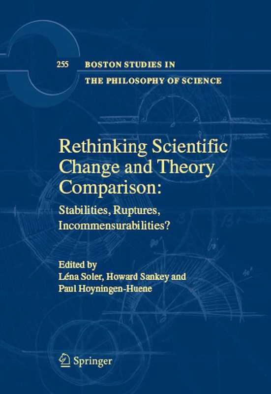 Rethinking Scientific Change and Theory Comparison Stabilities Ruptures Incommensurabilities (Léna Soler Léna Soler Howard Sankey Paul Hoyningen-Huene)(Springer 2008)