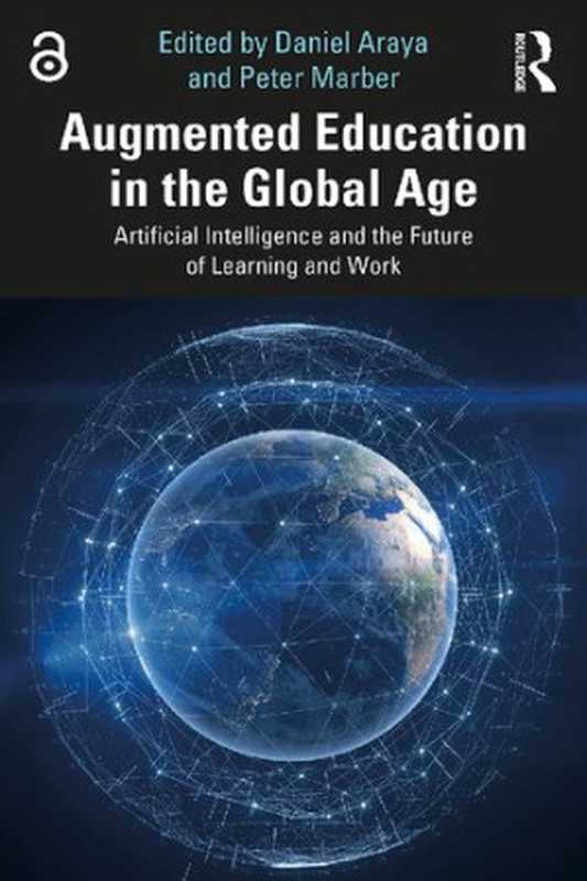 Augmented Education in the Global Age  Artificial Intelligence and the Future of Learning and Work（Daniel Araya  Peter Marber）（Routledge 2023）