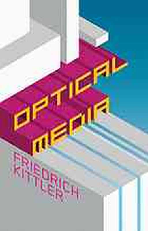 Optical media   Berlin lectures 1999（Kittler  Friedrich A.）（Polity 2012）