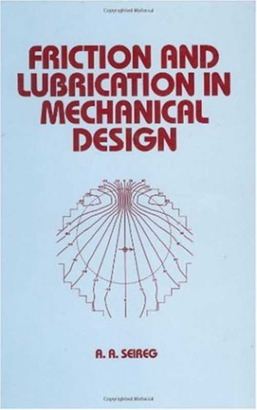 Friction and Lubrication in Mechanical Design（A. A. Seireg）（CRC Press 1998）