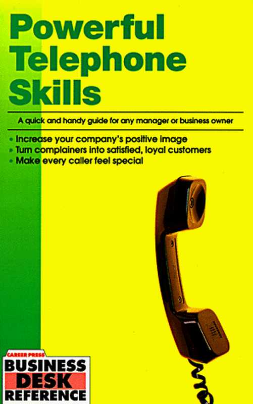 Powerful Telephone Skills - A Quick and Handy Guide for Any Manager or Business Owner (Business Desk Reference)（Career Press）（Career Press 2005）
