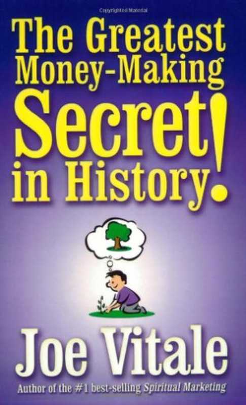 The Greatest Money-Making Secret in History!（Joe Vitale）（AuthorHouse 2003）