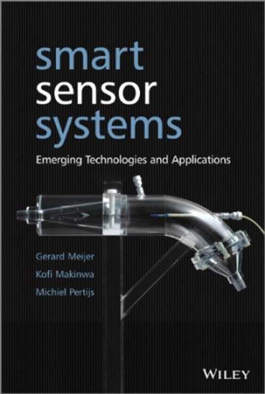 Smart Sensor Systems  Emerging Technologies and Applications（Gerard Meijer  Michiel Pertijs  Kofi Makinwa）（Wiley 2014）
