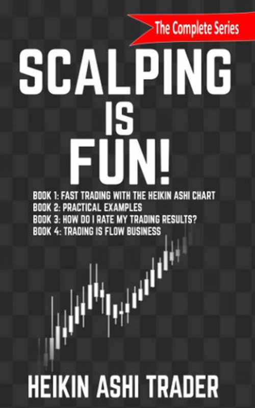 Scalping is Fun - Book 1 - Fast Trading with the Heikin Ashi Chart（Heikin Ashi Trader）（2016）