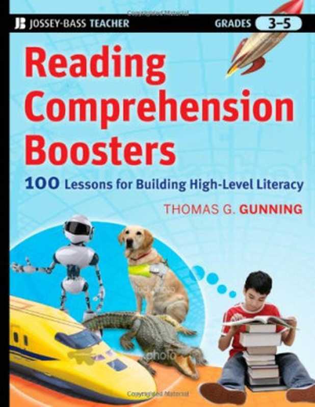 Reading Comprehension Boosters 100 Lessons for Building Higher-Level Literacy Grades 3-5 (Jossey-Bass Teacher)(Thomas G. Gunning)(2010)