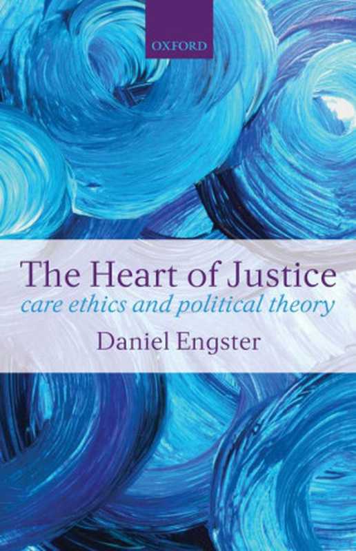 TheHeartofJusticeCareEthicsandPoliticalTheory（DanielEngster）（OxfordUniversityPress2007）