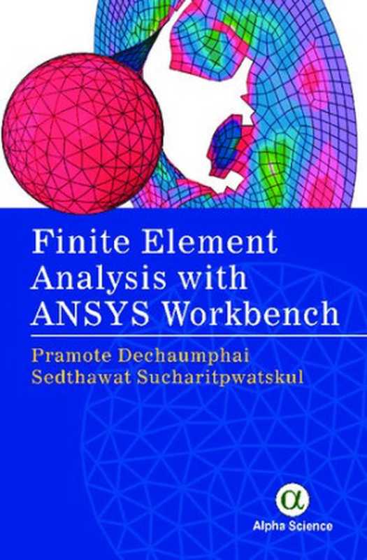 Finite Element Analysis with ANSYS Workbench(Pramote Dechaumphai S. Sucharitpwatskul)(Alpha Science 2018)