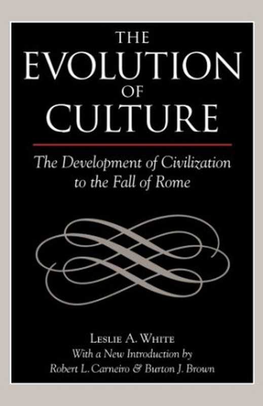 TheEvolutionofCultureTheDevelopmentofCivilizationtotheFallofRome（LeslieAWhite）（Routledge2007）