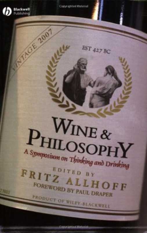 Wine and Philosophy  A Symposium on Thinking and Drinking（Fritz Allhoff  Paul Draper）（Wiley-Blackwell 2007）