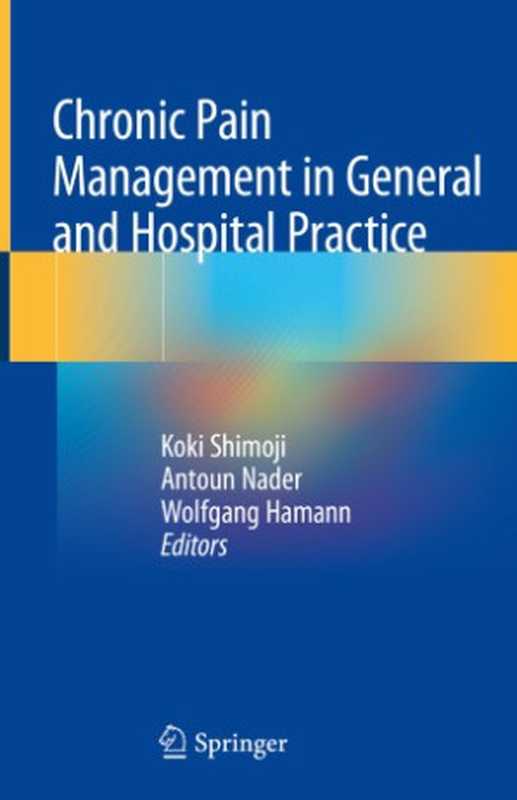 ChronicPainManagementinGeneralandHospitalPractice（KokiShimojiAntounNaderWolfgangHamann）（SpringerSingapore;Springer2021）