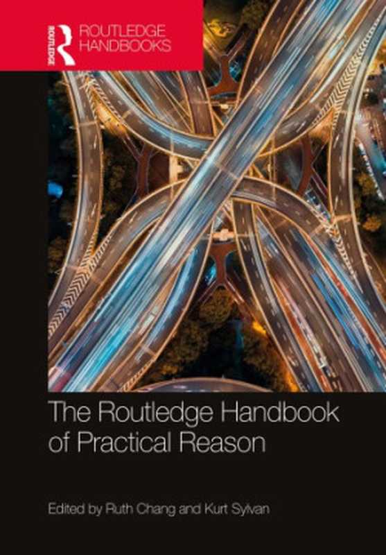 TheRoutledgeHandbookofPracticalReason(RuthChang;KurtSylvan)(Routledge2020)