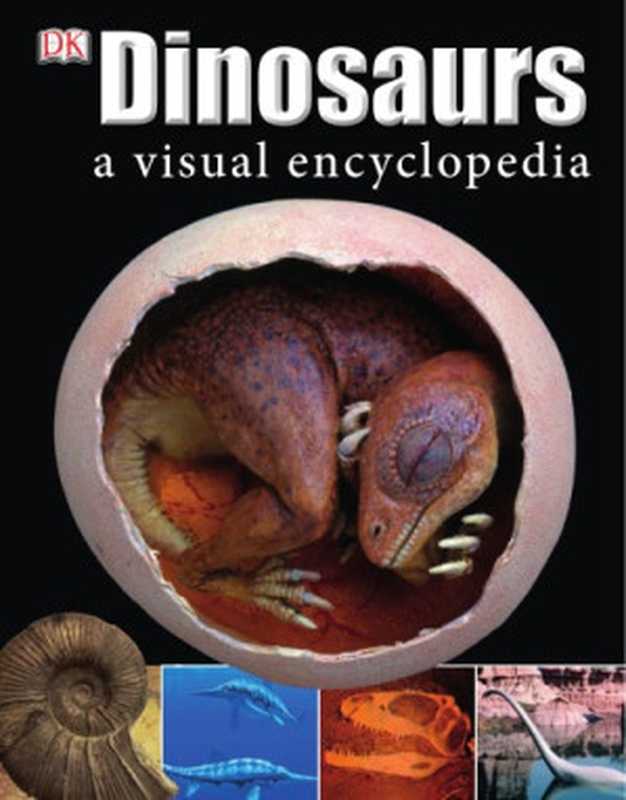 Dinosaurs A Visual Encyclopedia(DK)(DK Dorling Kindersley 2011)