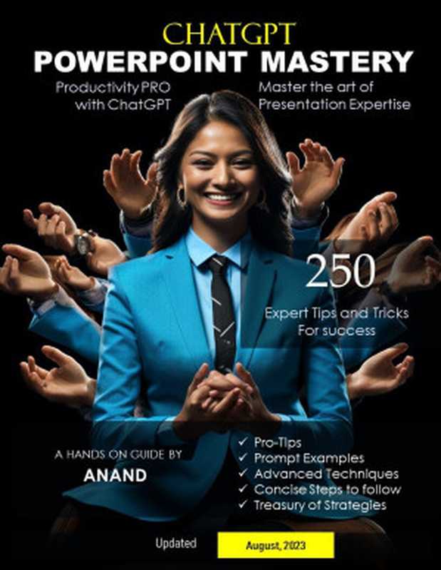 ChatGPT PowerPoint Mastery  250 Expert Tips and Tricks for Success  Unleash the Power of ChatGPT  Mastering the Art of Expert Presentation   Powerful strategies to learn and Transform（Anand M）（2023）