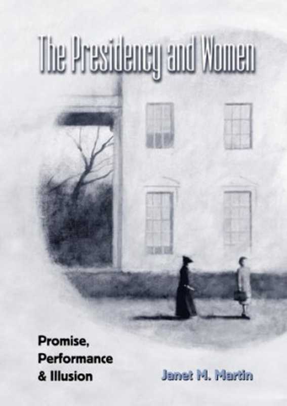 The Presidency and Women  Promise  Performance  and Illusion（Janet M. Martin）（Texas A&M University Press 2003）