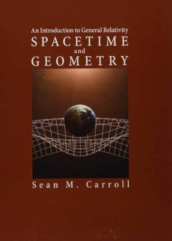 Spacetime and Geometry  An Introduction to General Relativity（Sean M. Carroll）（Cambridge University Press 2019）
