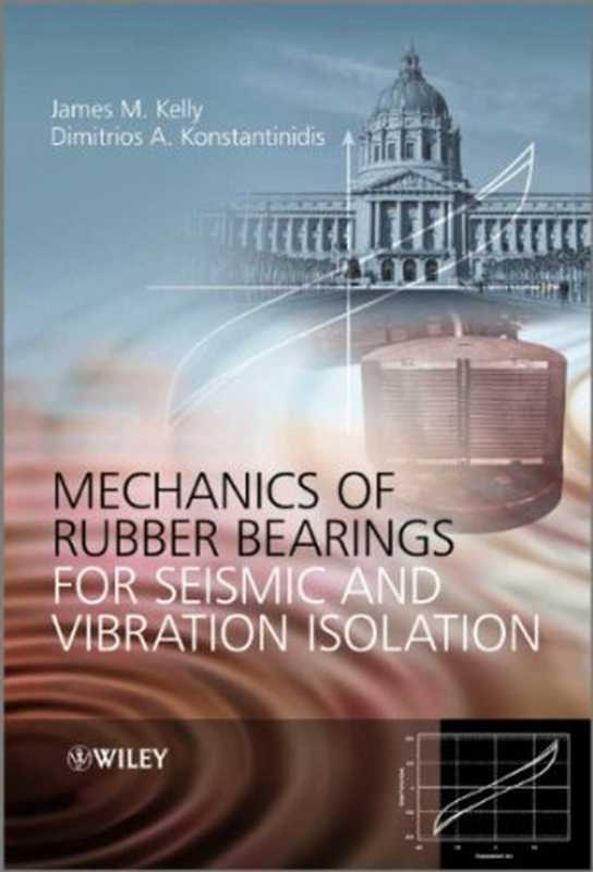 Mechanics of Rubber Bearings for Seismic and Vibration Isolation(James M. Kelly Dimitrios Konstantinidis)(Wiley 2011)