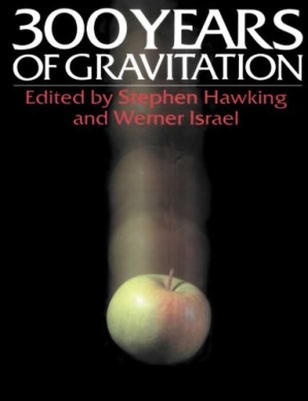 ThreeHundredYearsofGravitation（StephenW.HawkingWernerIsrael）（CambridgeUniversityPress1989）
