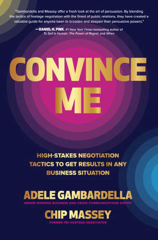 Convince Me  High-Stakes Negotiation Tactics to Get Results in Any Business Situation（Adele Gambardella  Chip Massey）（McGraw Hill LLC. 2024）