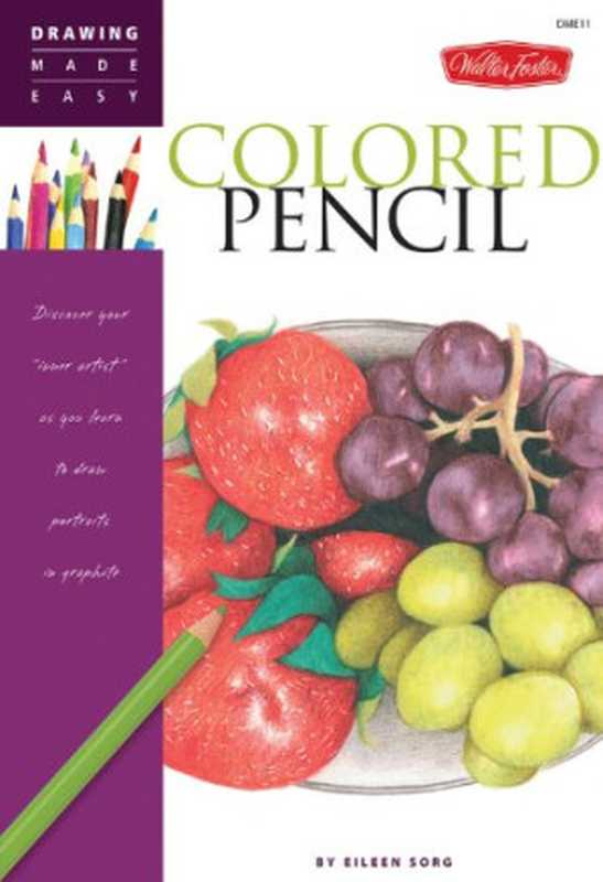 Colored Pencil  Discover your  inner artist  as you learn to draw a range of popular subjects in colored pencil（Eileen Sorg）（Walter Foster Publishing 2009）