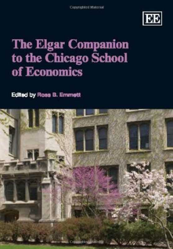The Elgar Companion to the Chicago School of Economics(Ross B. Emmett)(2010)