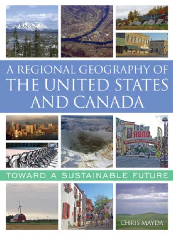 A Regional Geography of the United States and Canada  Toward a Sustainable Future（Chris Mayda）（Rowman & Littlefield Publishing Group  Inc. 2012）
