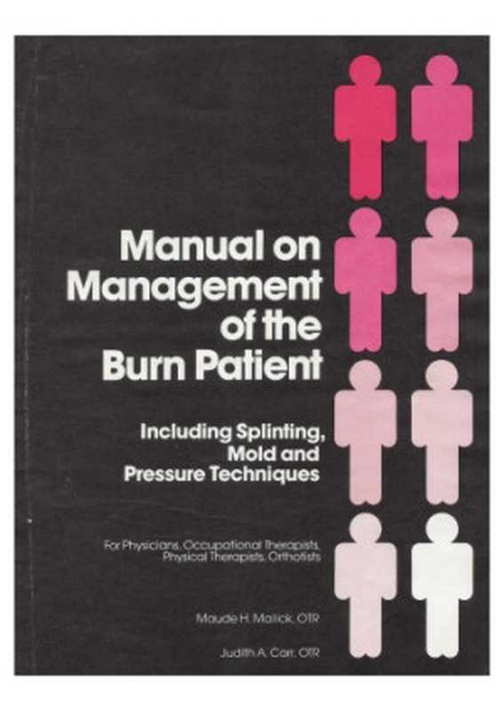 Manual on Management of the Burn Patient  Including Splinting  Mold and Pressure Techniques（Maude H. Malick Judith A. Carr）（Harmarville Rehabilitation 1982）