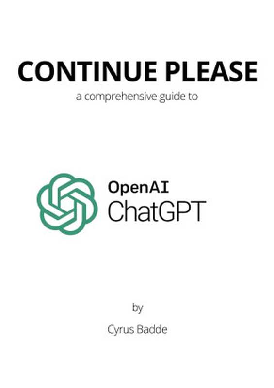 Continue Please  a comprehensive guide to writing with ChatGPT（Cyrus Badde）（Cyrus Badde 2023）