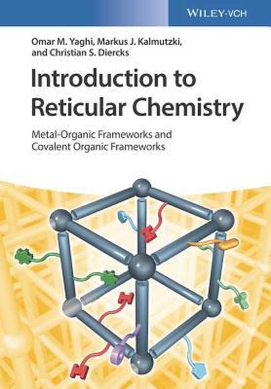 IntroductiontoReticularChemistryMetal-OrganicFrameworksandCovalentOrganicFrameworks（OmarMYaghi;MarkusJKalmutzki;ChristianSDier...）（Wiley-Vch2019）