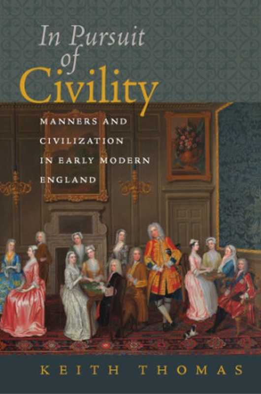 InPursuitofCivilityMannersandCivilizationinEarlyModernEngland(KeithThomas)(BrandeisUniversityPress2018)