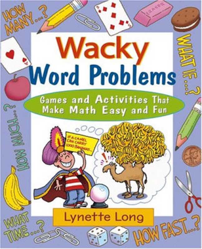 Wacky word problems  games and activities that make math easy and fun（Lynette Long）（Wiley 2004）
