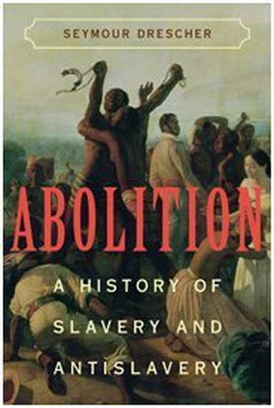 AbolitionAHistoryofSlaveryandAntislavery（SeymourDrescher）（CambridgeUniversityPress2009）