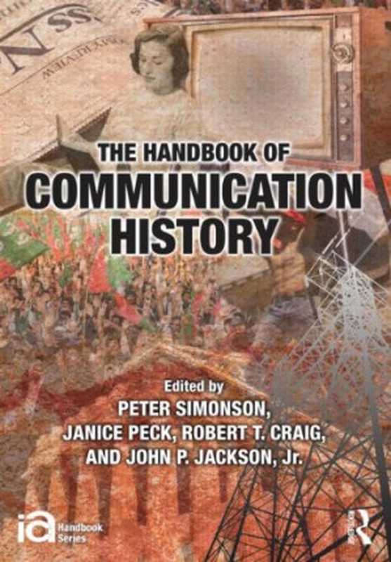 The Handbook of Communication History（Peter Simonson  Janice Peck  Robert T Craig  John ...）（Routledge 2012）