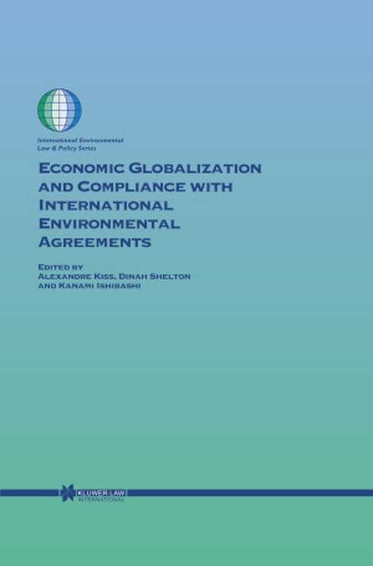 Economic globalization and compliance with international environmental agreements(edited by Alexandre Kiss Dinah Shelton and Kanam...)(Kluwer Law International 2003)