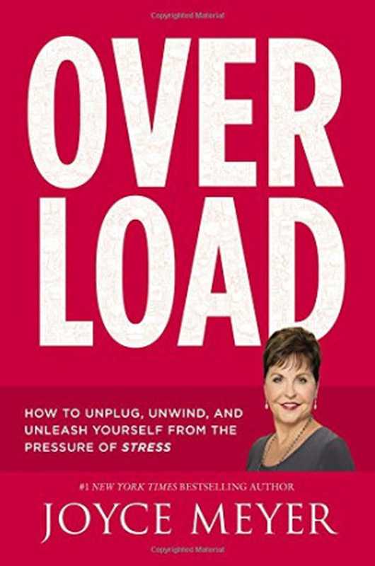 Overload  How to Unplug  Unwind  and Unleash Yourself from the Pressure of Stress（Joyce Meyer）（FaithWords 2016）