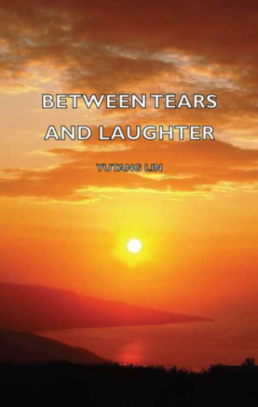 Between Tears and Laughter（Yutang  Lin）（Read Books Ltd 2013）