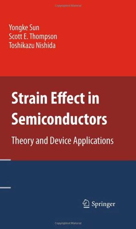 StrainEffectinSemiconductorsTheoryandDeviceApplications（YongkeSunScottE.ThompsonToshikazuNishida(...）（SpringerUS2010）