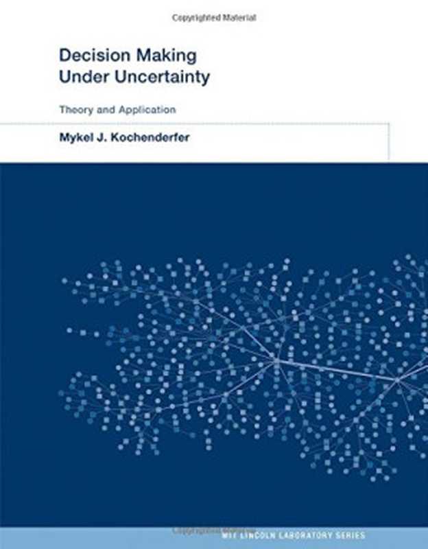 Decision Making Under Uncertainty  Theory and Application（Mykel J. Kochenderfer et al.）（The MIT Press 2015）